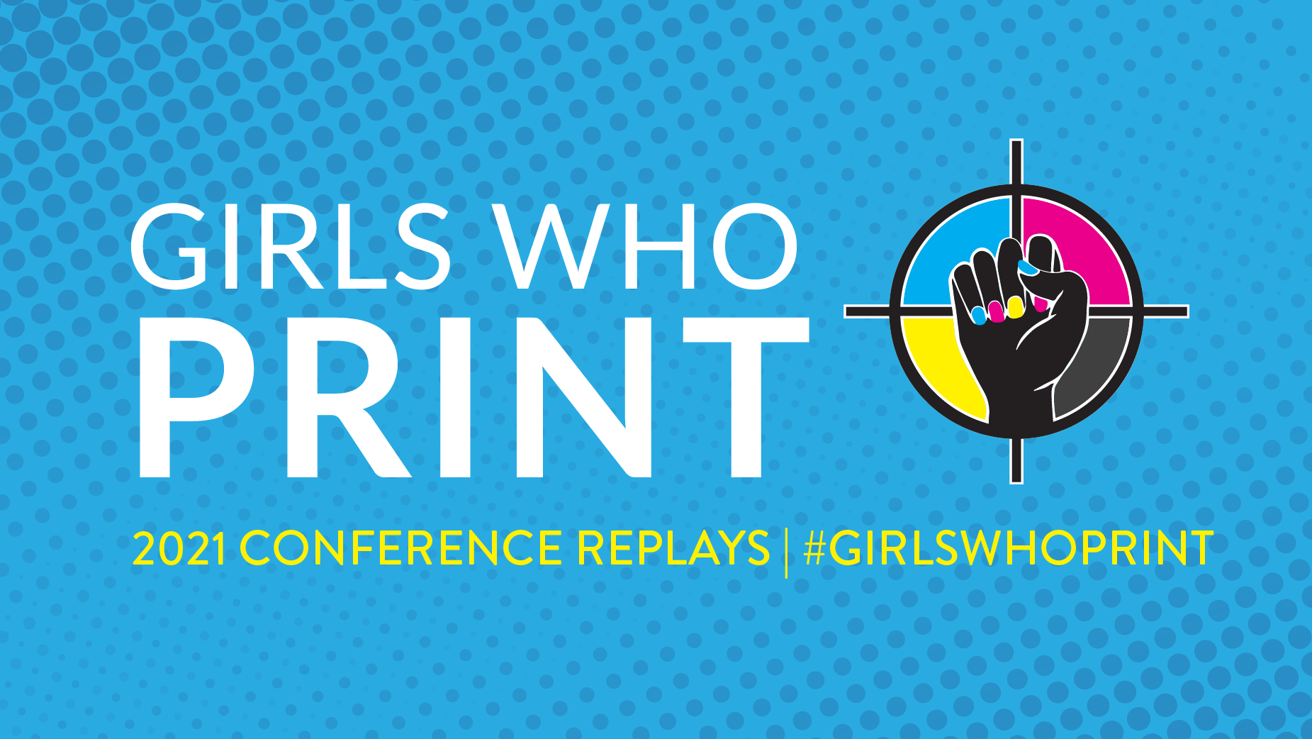 Girls Who Print Day 2021 conference replays
