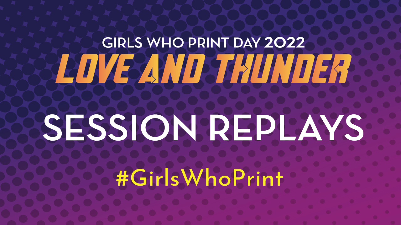 Girls Who Print Day 2022 Session Replays