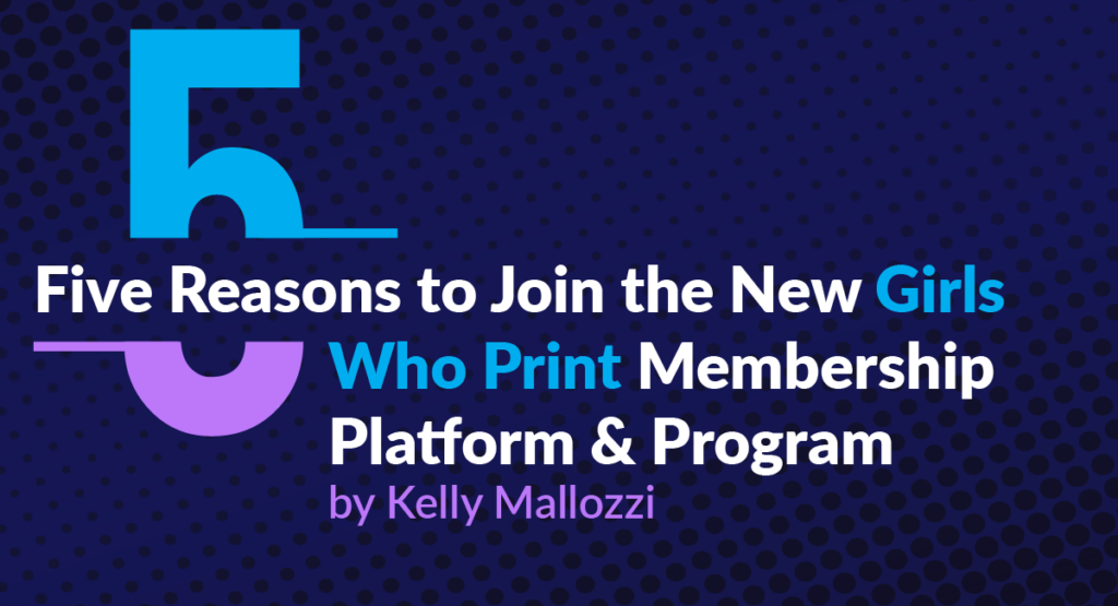 Girls Who Print Membership Program Women in Print Membership Program